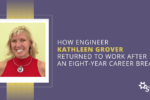 how-engineer-kathleen-grover-returned-to-work-after-an-eight-year-career-break